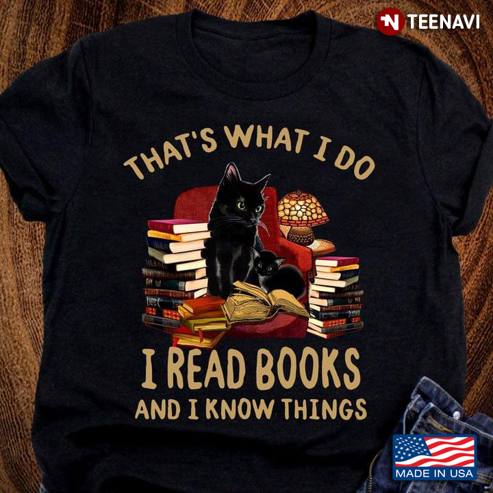 That's What I Do I Read Books And I Know Things Black Cat
