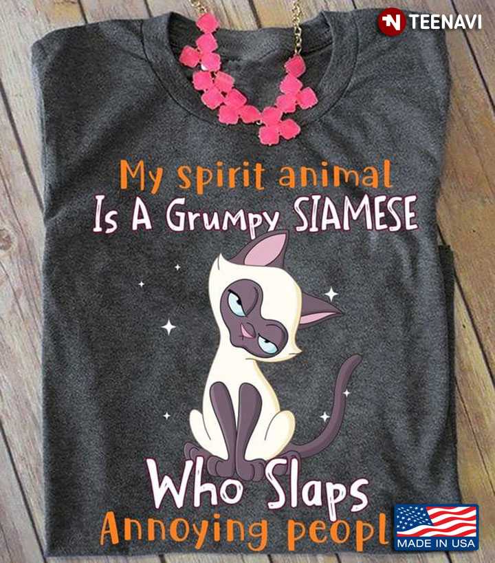 My Spirit Animal Is A Grumpy Siamese Who Slaps Annoying People
