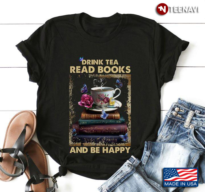 Drink Tea Read Books And Be Happy