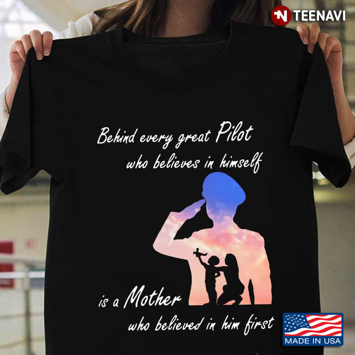 Behind Every Great Pilot Who Believes In Himself Is A Mother Who Believed In Him First