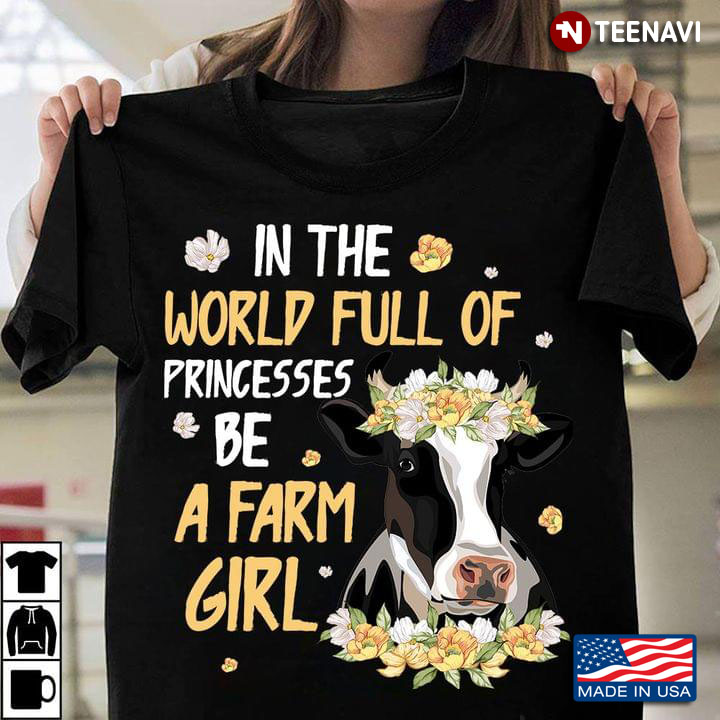 In The World Full Of Princesses Be A Farm Girl Cow With Flowers