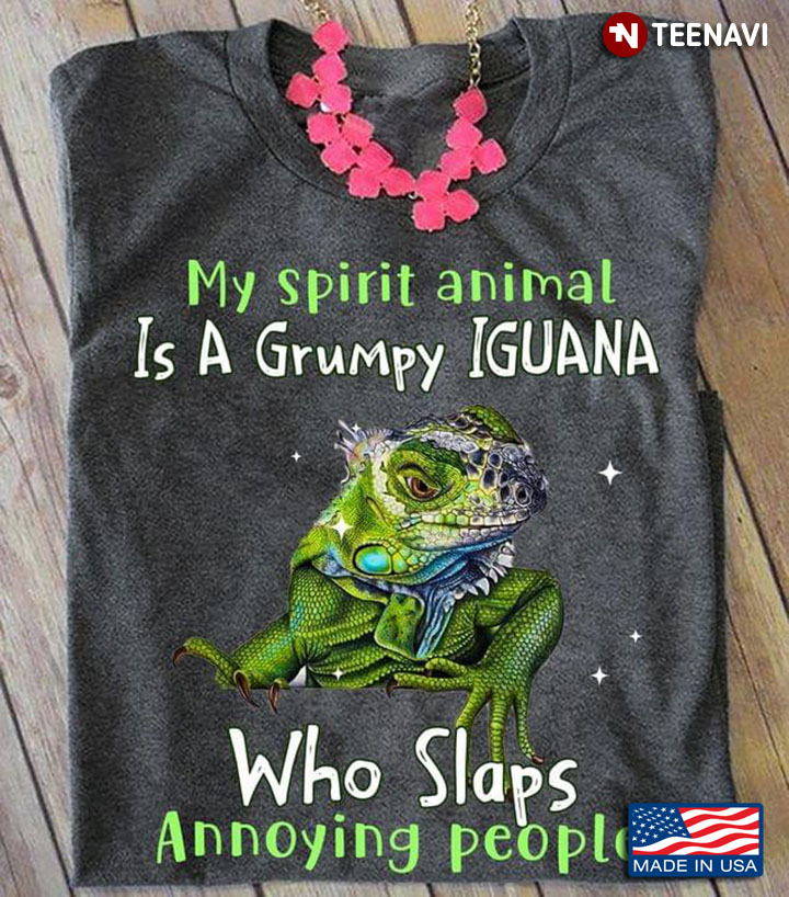 My Spirit Animal Is A Grumpy Iguana Who Slaps Annoying People