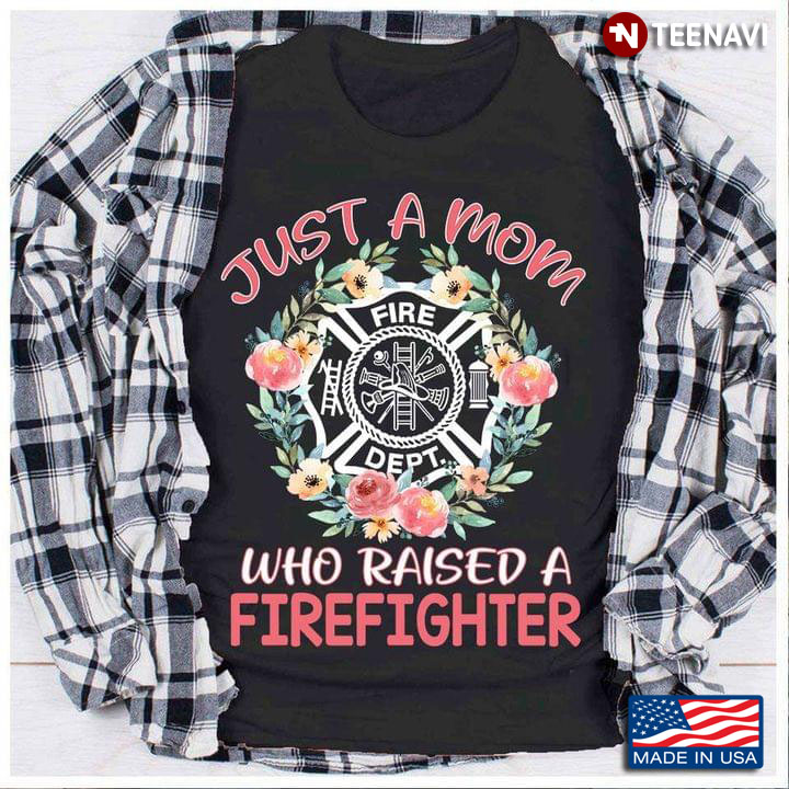 Just A Mom Who Raised A Firefighter