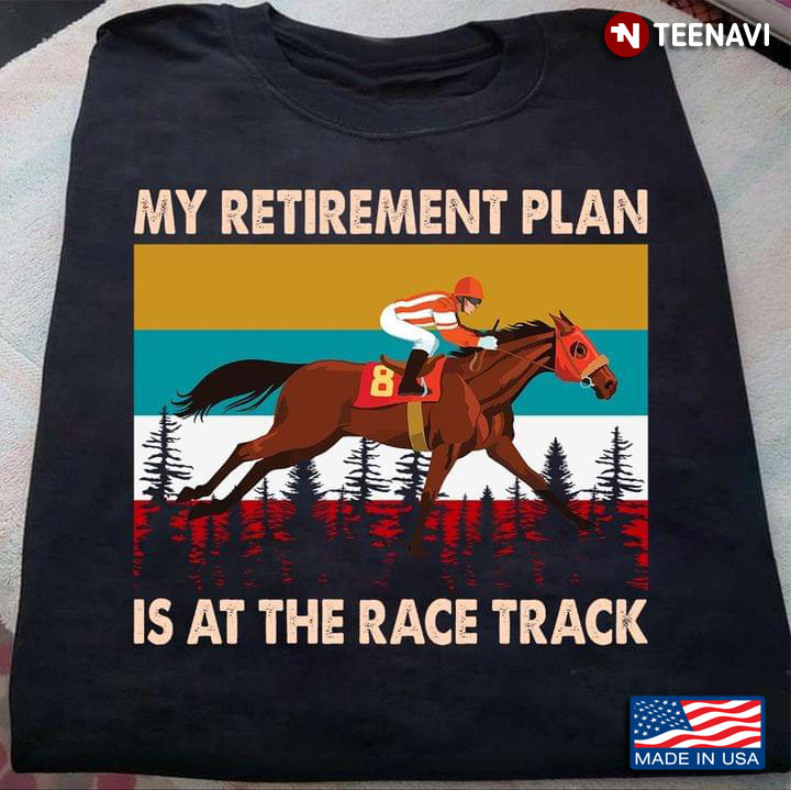 My Retirement Plan Is At The Race Track Horse Racing Vintage
