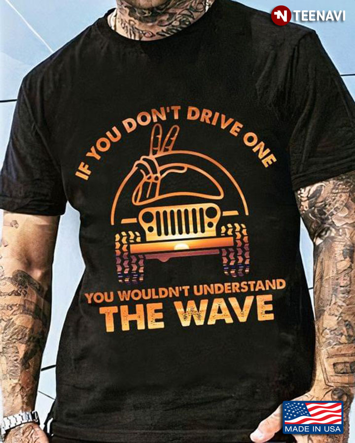If You Don't Drive One You Wouldn't Understand The Wave Jeep