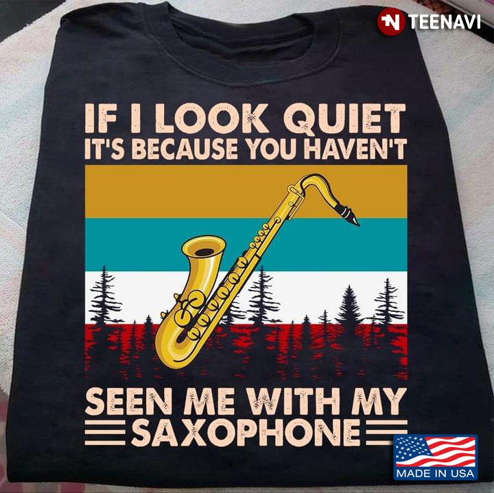 If I Look Quiet It's Because You Haven't Seen Me With My Saxophone Vintage