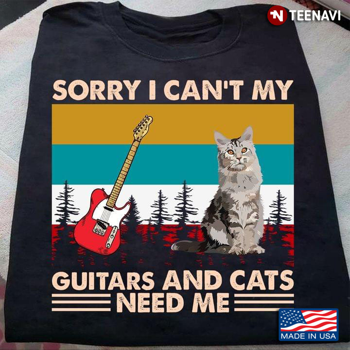 Sorry I Can't My Guitars And Cats Need Me Vintage