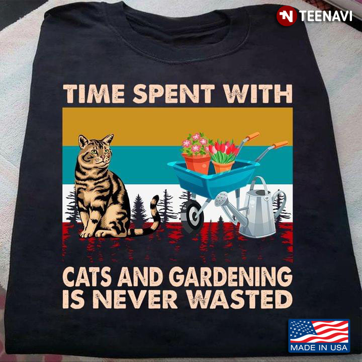 Time Spent With Cats And Gardening Is Never Wasted Vintage