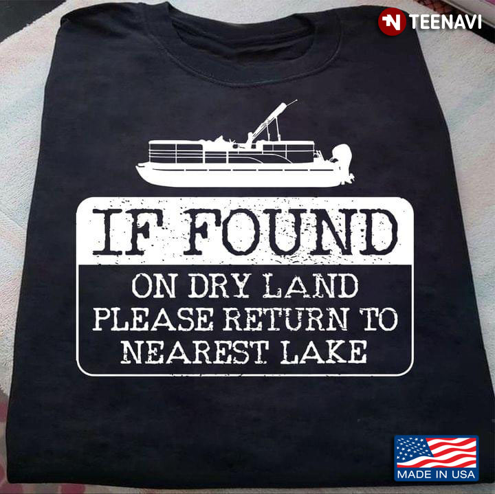 If Found On Dry Land Please Return To Nearest Lake Pontoon Boat
