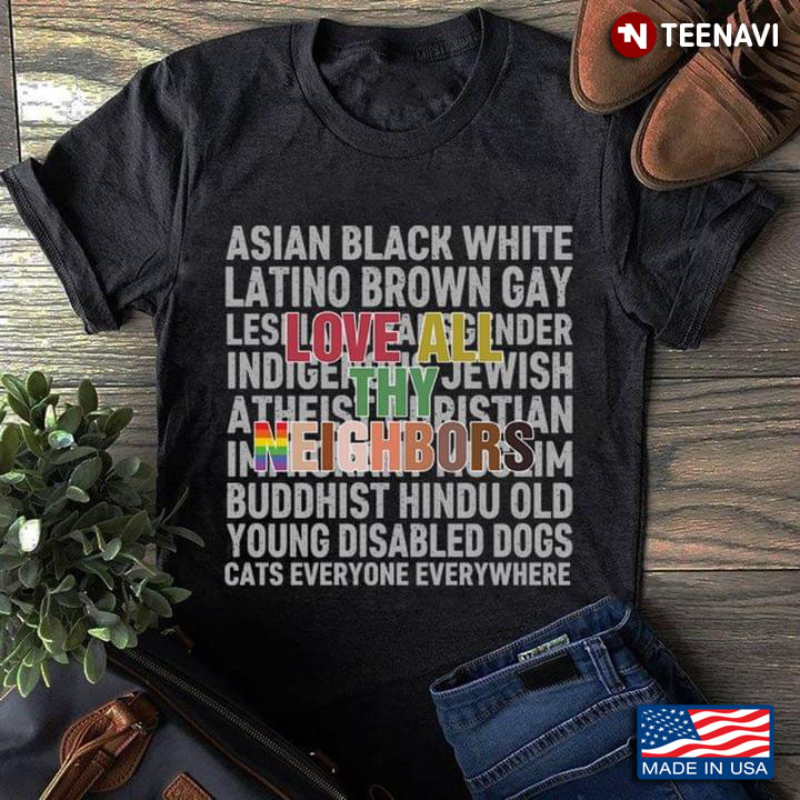 LGBT Love All Thy Neighbors Black White Latino Asian Brown Gay Lesbian Transgender Indigend Is Jewis