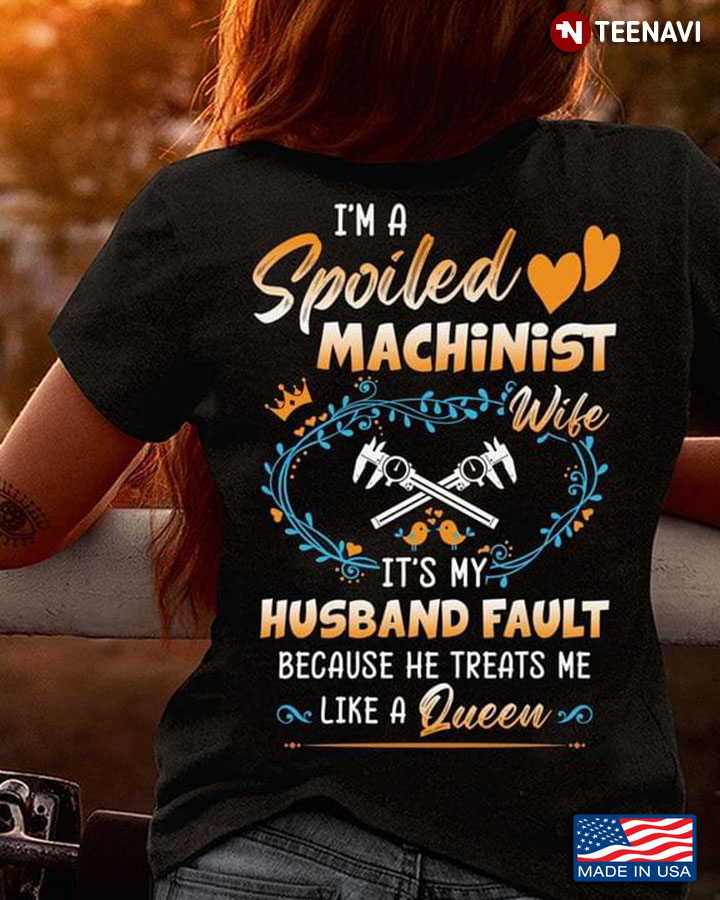 I’m A Spoiled Machinist Wife It’s My Husband Fault Because He Treats Me Like A Queen