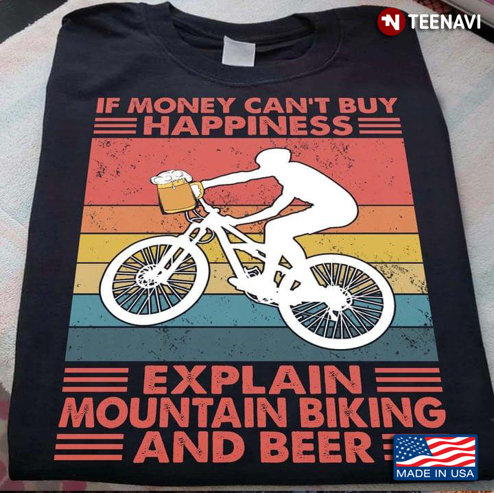 If Money Can't Buy Happiness Explain Mountain Biking And Beer Vintage