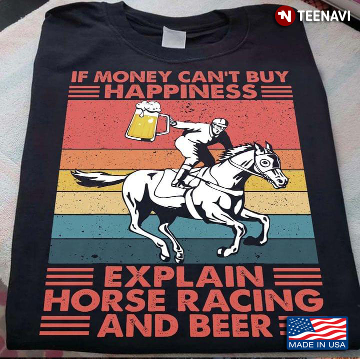 If Money Can't Buy Happiness Explain Horse Racing And Beer Vintage