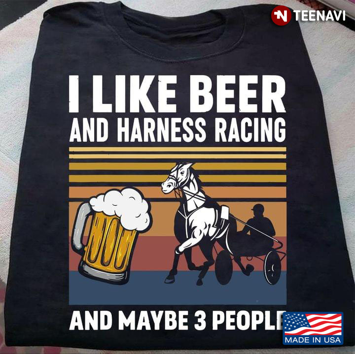 I Like Beer And Harness Racing And Maybe 3 People Vintage
