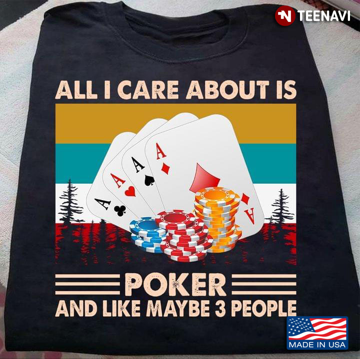 All I Care About Is Poker And Like Maybe 3 People Vintage