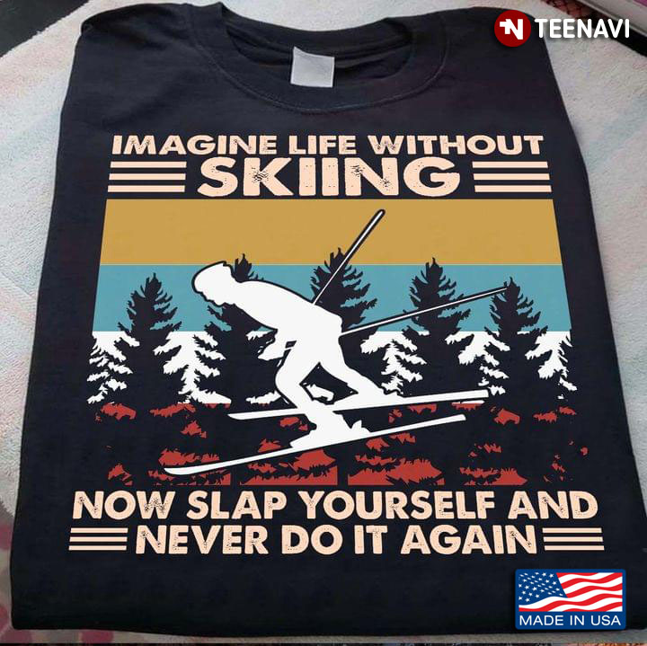 Imagine Life Without Skiing Now Slap Yourself And Never Do It Again Vintage