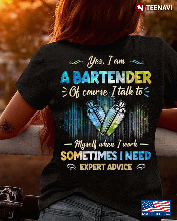 Yes I Am A Bartender Of Course I Talk To Myself When I Work Sometimes I Need Expert Advice