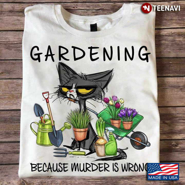 Gardening Because Murder Is Wrong Cat And Plants