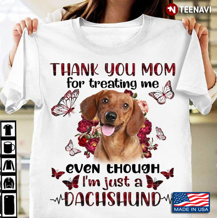 Dachshund With Butterflies Thank You Mom For Treating Me Even Though I'm Just A Dachshund