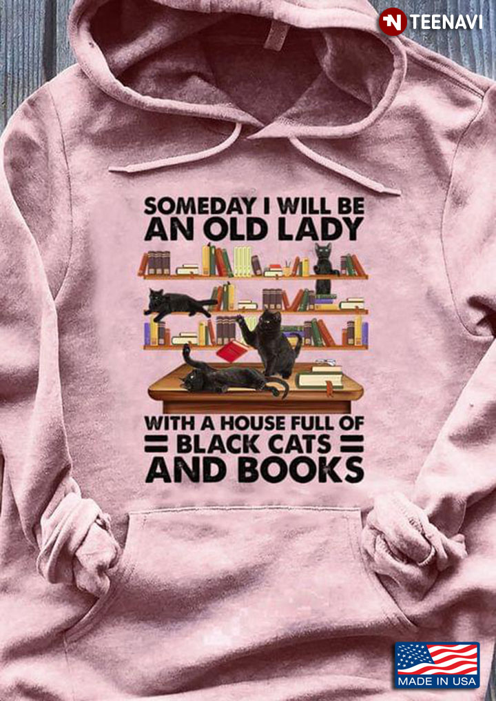 Someday I Will Be An Old Lady With A House Full Of Black Cats And Books