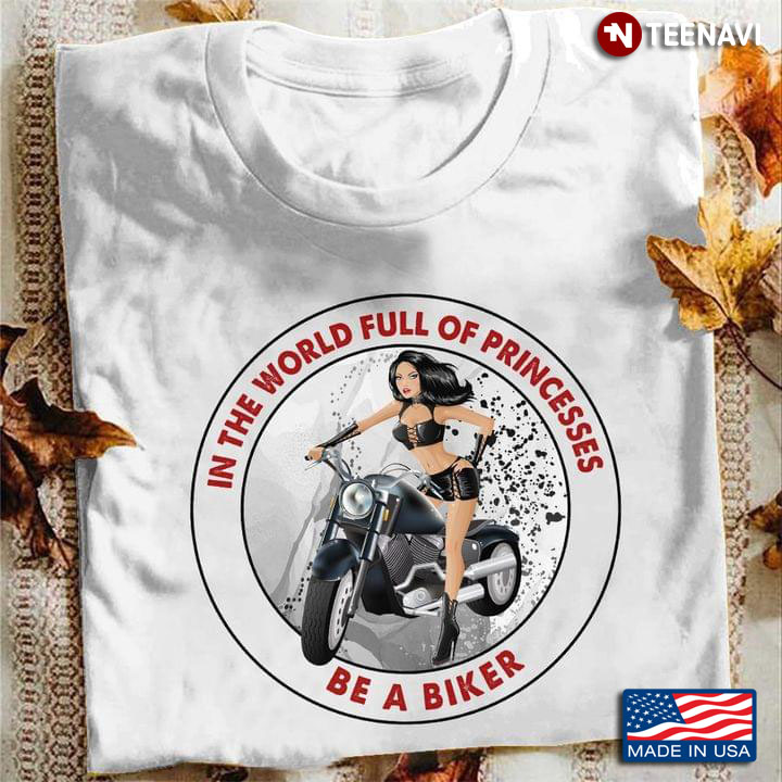 In The World Full Of Princesses Be A Biker Girl With Motorbike