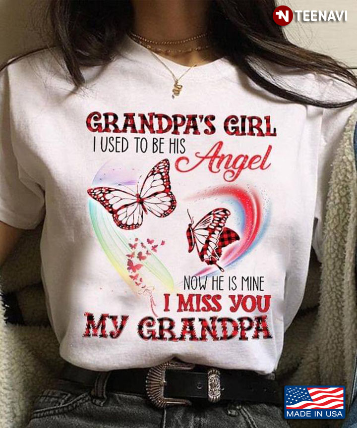 Grandpa's Girl I Used To Be His Angel Now He Is Mine I Miss You My Grandpa