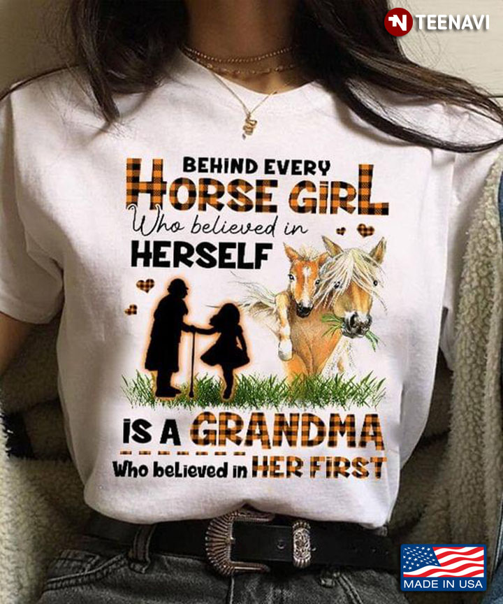 Behind Every Horse Girl Who Believed In Herself Is A Grandma Who Believed In Her First