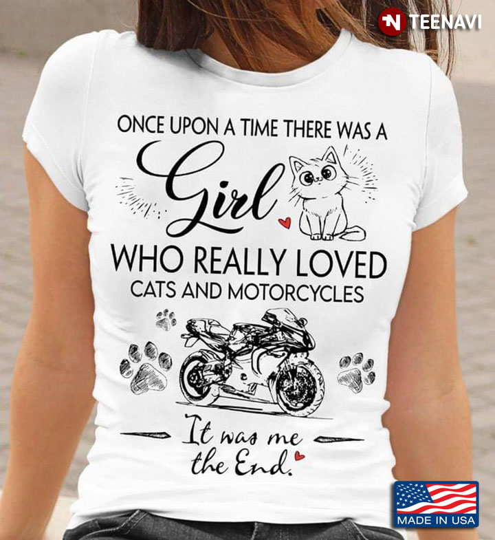Once Upon A Time There Was A Girl Who Really Loved Cats And Motorcycles I Was Me The End