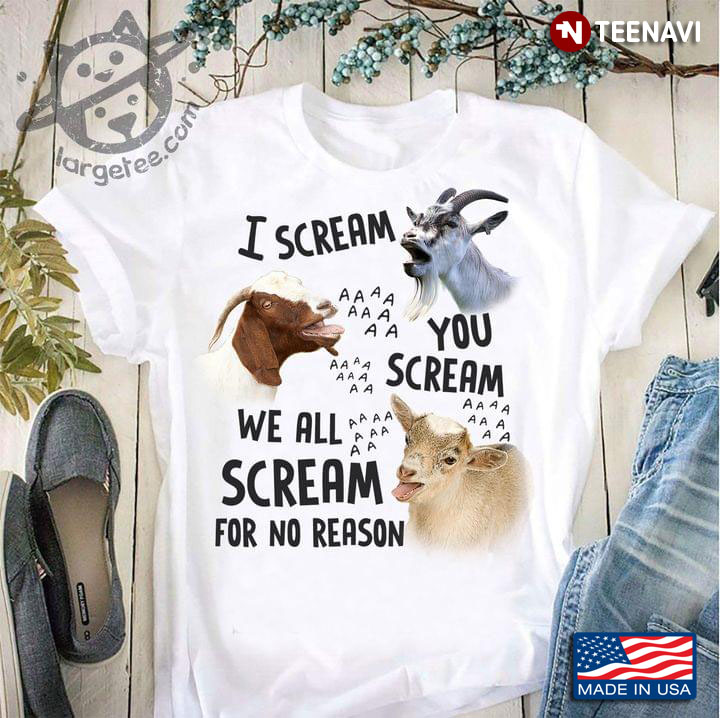 Goat I Scream You Scream We All Scream For No Reason