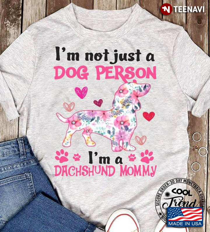 I'm Not Just A Dog Person I'm A Dachshund Mommy
