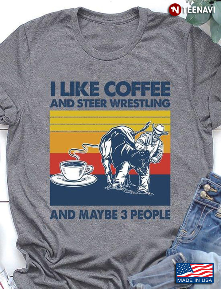 I Like Coffee And Steer Wrestling And Maybe 3 People Vintage