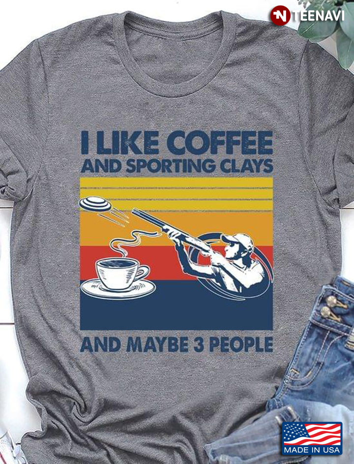 I Like Coffee And Sporting Clays And Maybe 3 People Vintage