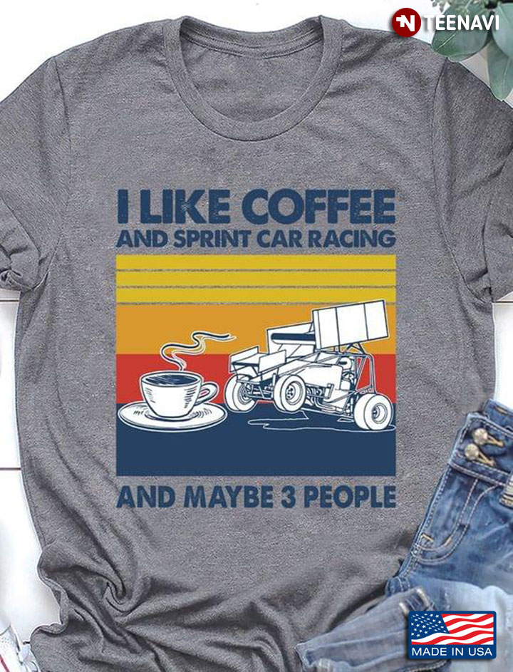 I Like Coffee And Sprint Car Racing And Maybe 3 People Vintage
