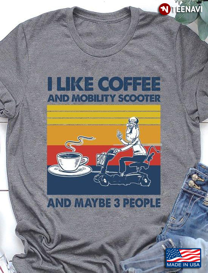 I Like Coffee And Mobility Scooter And Maybe 3 People Vintage
