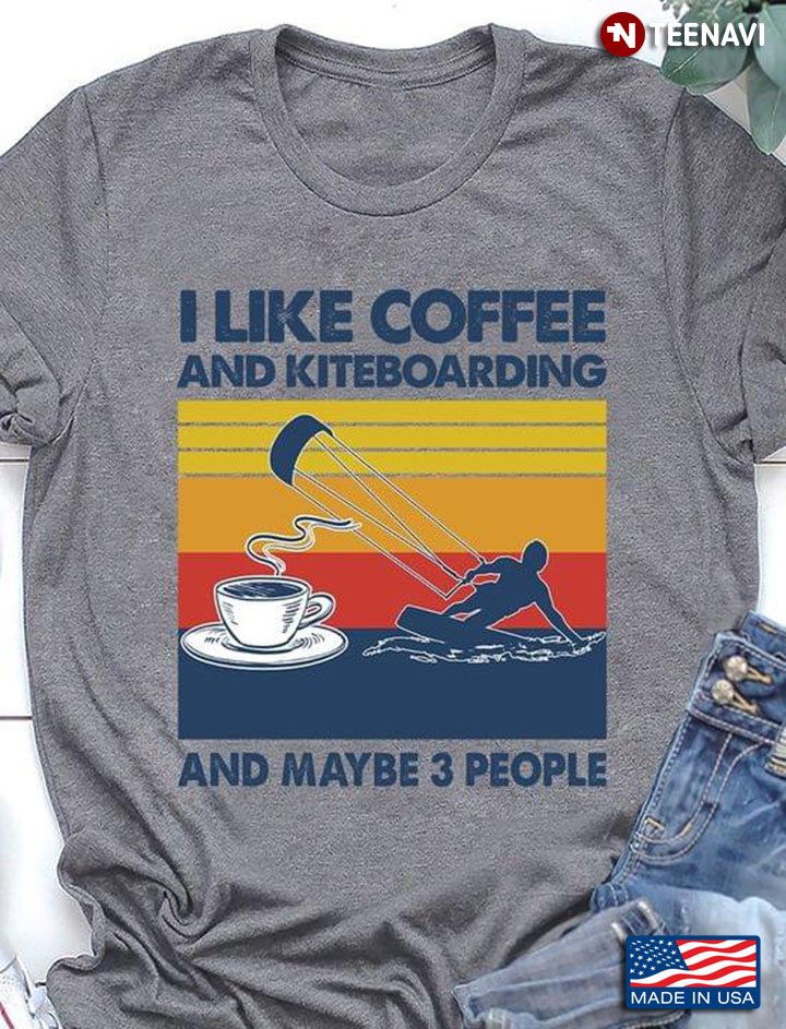 I Like Coffee And Kiteboarding And Maybe 3 People