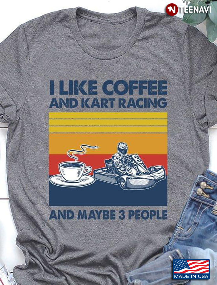 I Like Coffee And Kart Racing And Maybe 3 People Vintage