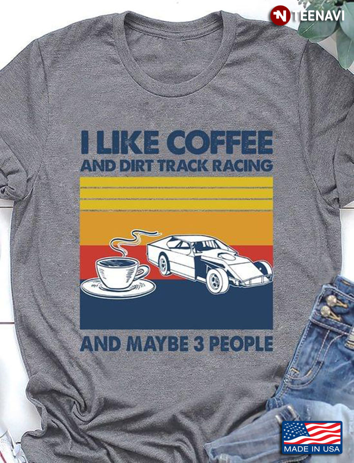 I Like Coffee And Dirt Track Racing And Maybe 3 People Vintage