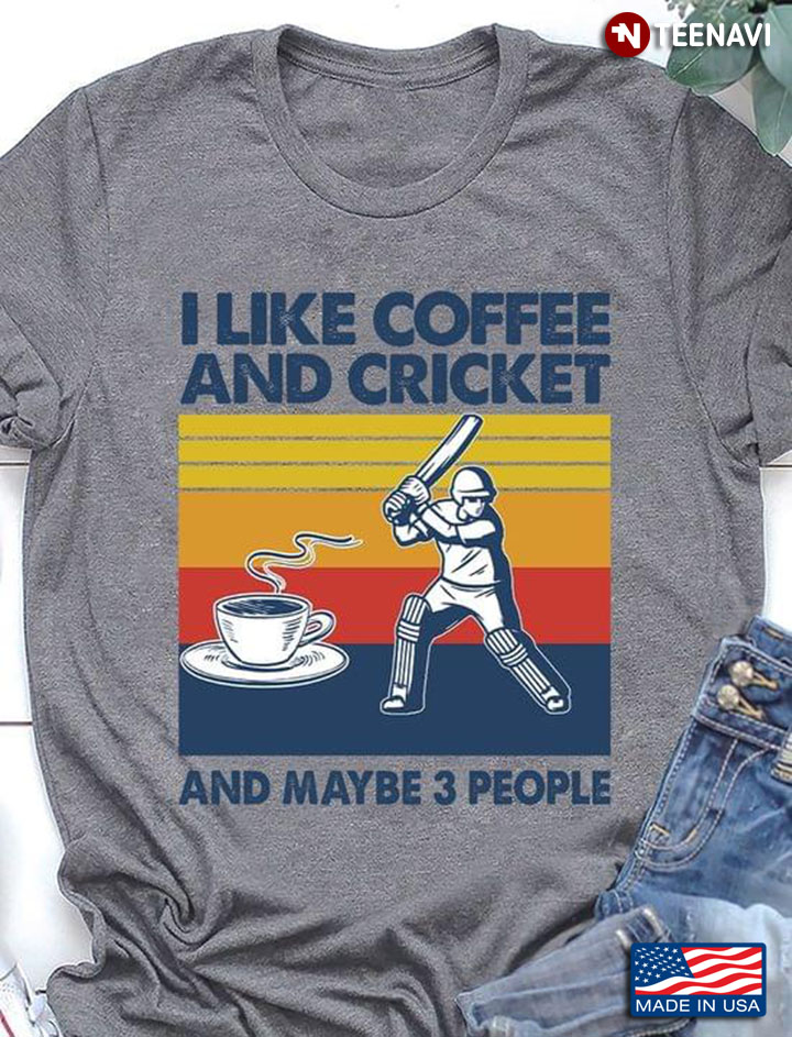 I Like Coffee And Cricket And Maybe 3 People Vintage