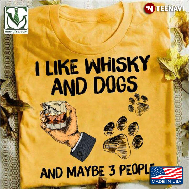 I Like Whisky And Dogs And Maybe 3 People