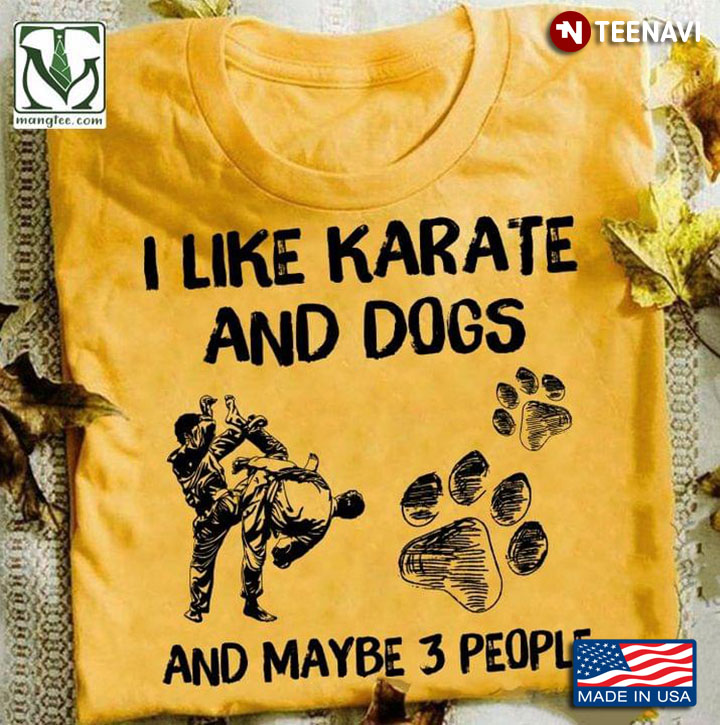 I Like Karate And Dogs And Maybe 3 People