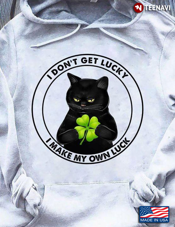 I Don't Get Lucky I Make My Own Luck Black Cat St Patricks Day