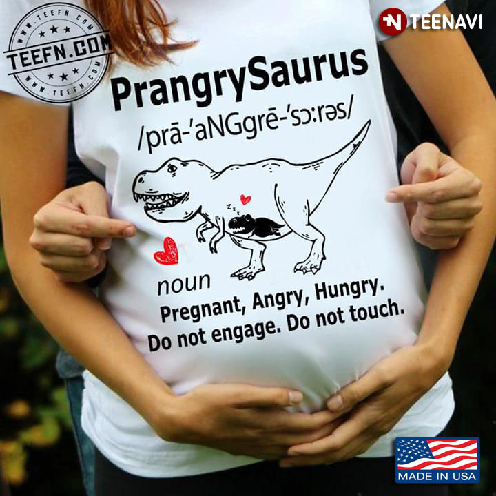 PrangrySaurus Pregnant Angry Hungry Do Not Engage Do Not Touch