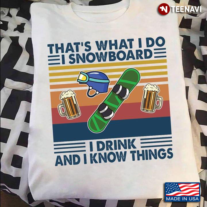 That's What I Do I Snowboard I Drink And I Know Things Beer Helmet And Board Vintage