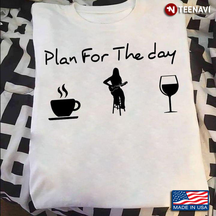 Plan For The Day Coffee Playing Guitar Wine