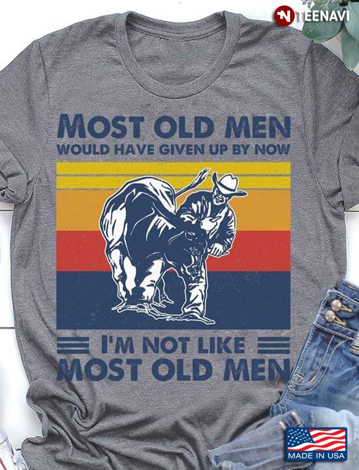 Most Old Men Would Have Given Up By Now I'm Not Like Most Old Men Wrestling Vintage