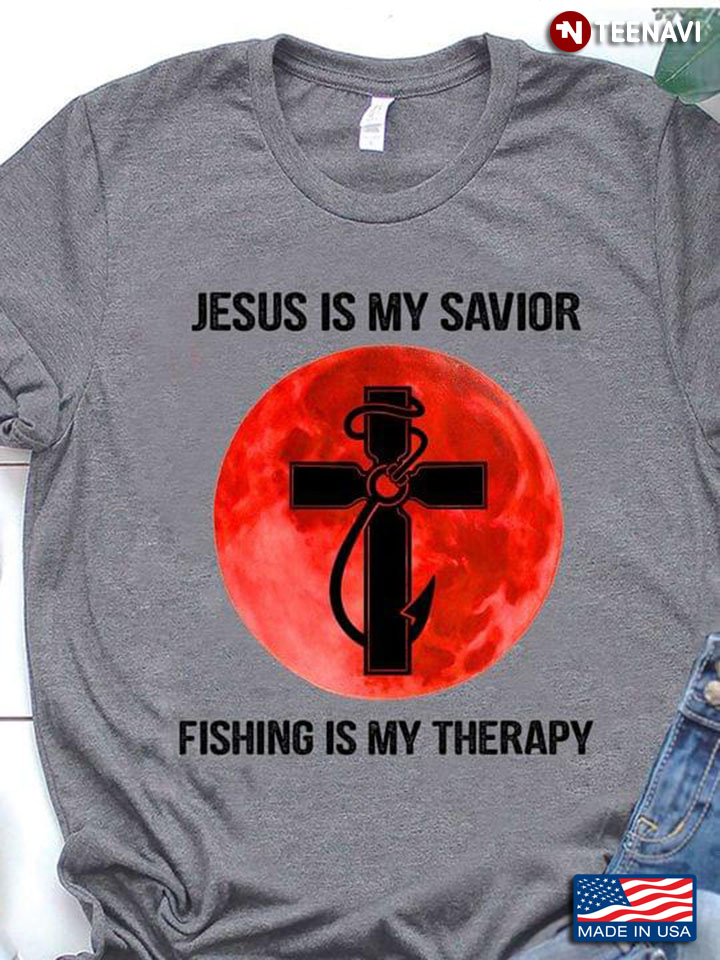 Jesus Is My Savior Fishing Is My Therapy