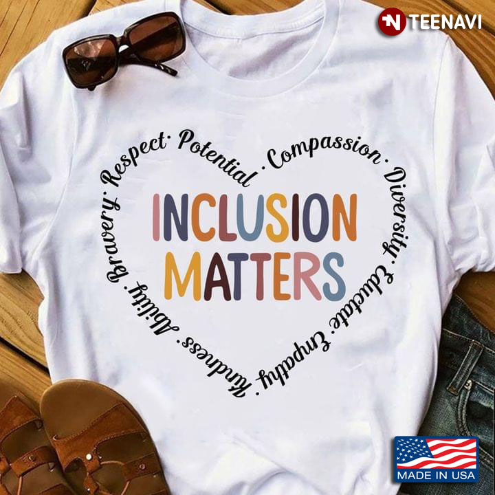 Inclusion Matters Respect Potential Compassion Diversity Eductate Empathy Kindness Ability Bravery
