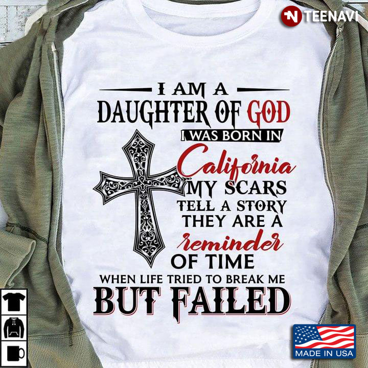 I Am A Daughter Of God I Was Born In California My Scars Tell A Story They Are A Reminder Of Time