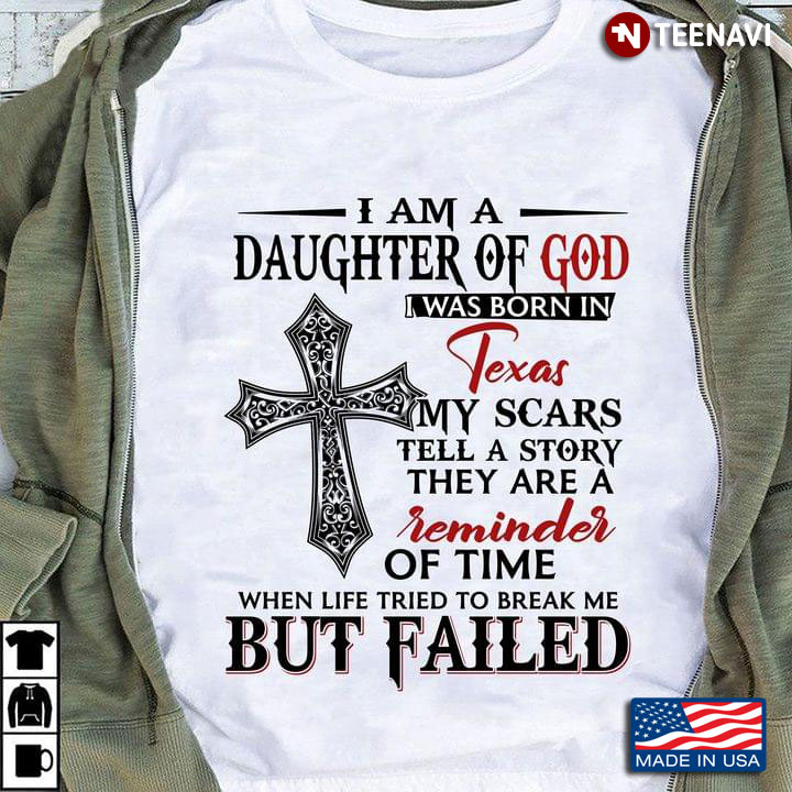 I Am A Daughter Of God I Was Born In Texas My Scars Tell A Story They Are A Reminder Of Time When