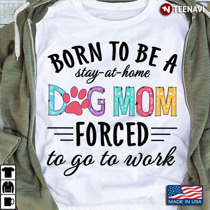 Born To Be A Stay At Home Dog Mom Forced To Go To Work
